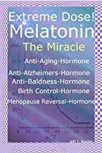 Extreme Dose! Melatonin The Miracle Anti-Aging Hormone Anti-Alzheimer’s Hormone Anti-Baldness Hormone Menopause