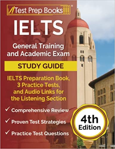 IELTS General Training and Academic Exam Study Guide: IELTS Preparation Book, 3 Practice Tests, and Audio Links for the Listening Section: [4th Edition]