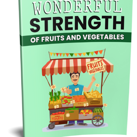 WONDERFUL STRENGTH OF FRUITS AND VEGETABLES