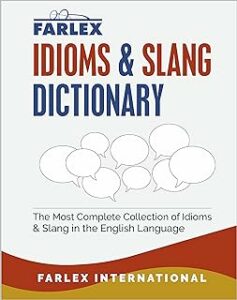 The Farlex Idioms and Slang Dictionary: The Most Complete Collection of Idioms and Slang